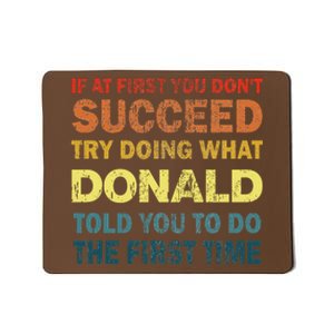 Funny If At First You Dont Succeed Try Doing What Donald Told You To Do Mousepad