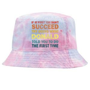 Funny If At First You Dont Succeed Try Doing What Donald Told You To Do Tie-Dyed Bucket Hat