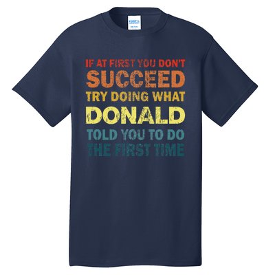 Funny If At First You Dont Succeed Try Doing What Donald Told You To Do Tall T-Shirt