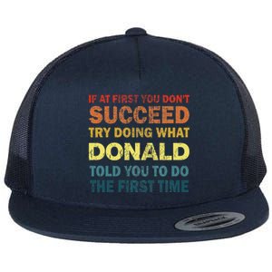 Funny If At First You Dont Succeed Try Doing What Donald Told You To Do Flat Bill Trucker Hat