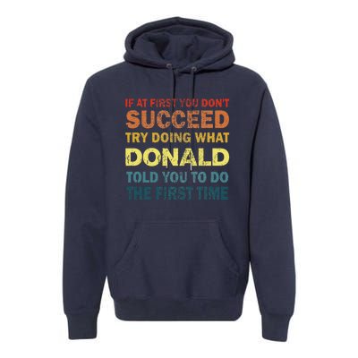 Funny If At First You Dont Succeed Try Doing What Donald Told You To Do Premium Hoodie