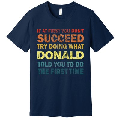 Funny If At First You Dont Succeed Try Doing What Donald Told You To Do Premium T-Shirt