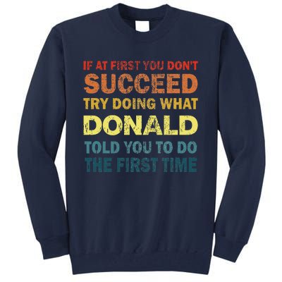 Funny If At First You Dont Succeed Try Doing What Donald Told You To Do Tall Sweatshirt