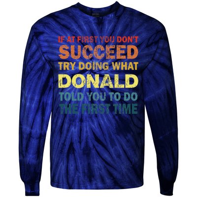 Funny If At First You Dont Succeed Try Doing What Donald Told You To Do Tie-Dye Long Sleeve Shirt