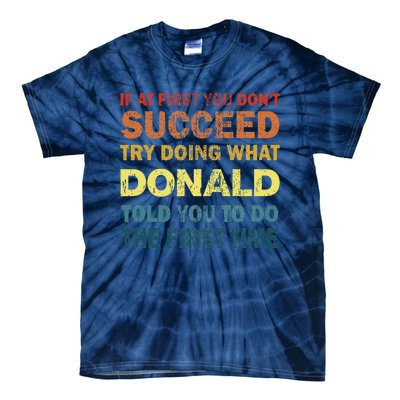 Funny If At First You Dont Succeed Try Doing What Donald Told You To Do Tie-Dye T-Shirt