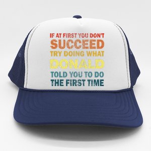 Funny If At First You Dont Succeed Try Doing What Donald Told You To Do Trucker Hat