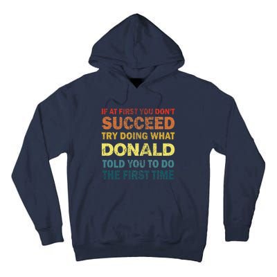 Funny If At First You Dont Succeed Try Doing What Donald Told You To Do Tall Hoodie