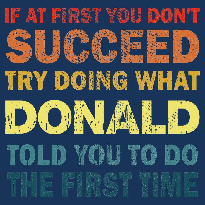 Funny If At First You Dont Succeed Try Doing What Donald Told You To Do Infant Baby Jersey Bodysuit