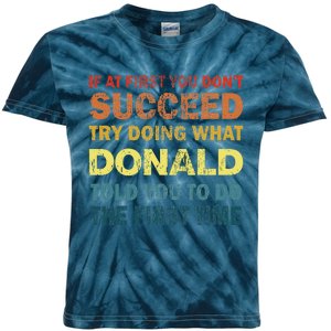 Funny If At First You Dont Succeed Try Doing What Donald Told You To Do Kids Tie-Dye T-Shirt