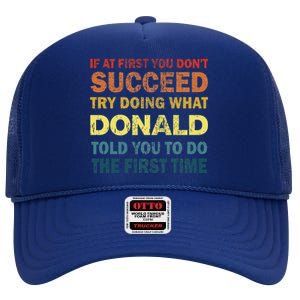 Funny If At First You Dont Succeed Try Doing What Donald Told You To Do High Crown Mesh Back Trucker Hat