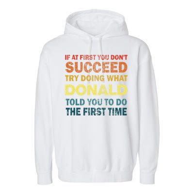 Funny If At First You Dont Succeed Try Doing What Donald Told You To Do Garment-Dyed Fleece Hoodie