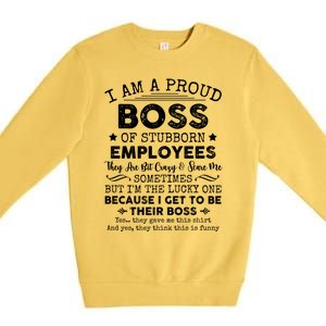 Funny I Am A Proud Boss Of Stubborn Employees Gift Premium Crewneck Sweatshirt