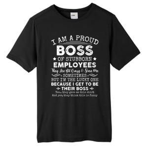 Funny I Am A Proud Boss Of Stubborn Employees Gift Tall Fusion ChromaSoft Performance T-Shirt