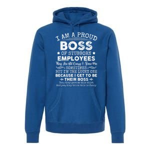 Funny I Am A Proud Boss Of Stubborn Employees Gift Premium Hoodie