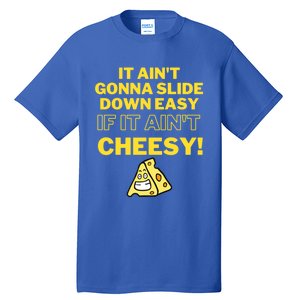 Funny It AinT Gonna Slide Down Easy If It AinT Cheesy Gift Tall T-Shirt