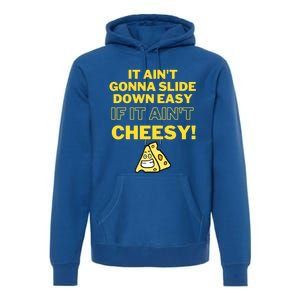 Funny It AinT Gonna Slide Down Easy If It AinT Cheesy Gift Premium Hoodie