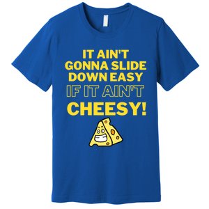 Funny It AinT Gonna Slide Down Easy If It AinT Cheesy Gift Premium T-Shirt