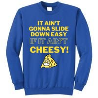 Funny It AinT Gonna Slide Down Easy If It AinT Cheesy Gift Tall Sweatshirt