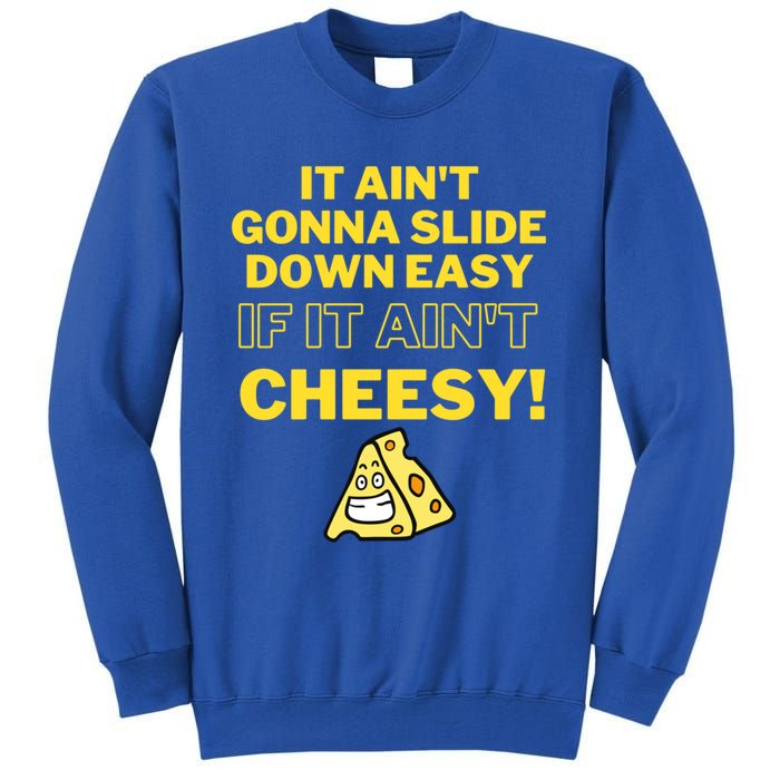 Funny It AinT Gonna Slide Down Easy If It AinT Cheesy Gift Tall Sweatshirt