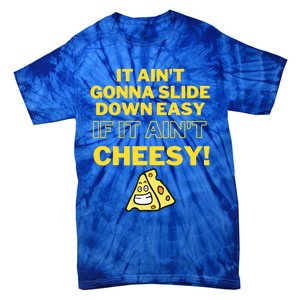 Funny It AinT Gonna Slide Down Easy If It AinT Cheesy Gift Tie-Dye T-Shirt