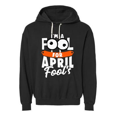 Funny I'm A Fool For April Fool's Day April 1st Garment-Dyed Fleece Hoodie