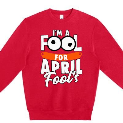 Funny I'm A Fool For April Fool's Day April 1st Premium Crewneck Sweatshirt