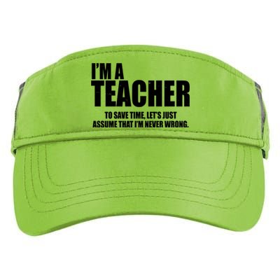 Funny Im A Teacher To Save Time Lets Just Assume That Im Never Wrong Adult Drive Performance Visor