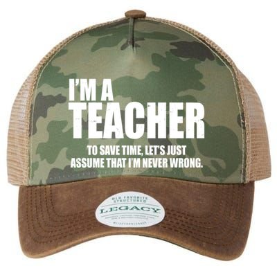 Funny Im A Teacher To Save Time Lets Just Assume That Im Never Wrong Legacy Tie Dye Trucker Hat