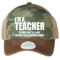 Funny Im A Teacher To Save Time Lets Just Assume That Im Never Wrong Legacy Tie Dye Trucker Hat