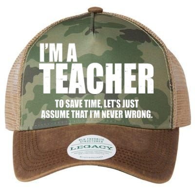 Funny Im A Teacher To Save Time Lets Just Assume That Im Never Wrong Legacy Tie Dye Trucker Hat