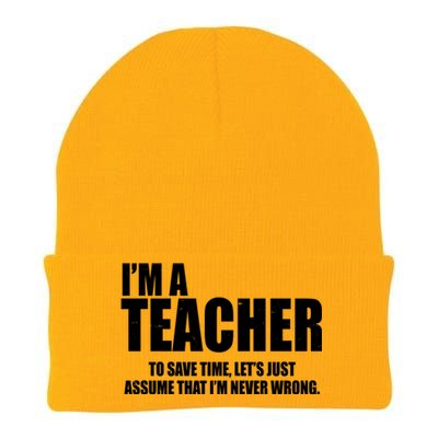 Funny Im A Teacher To Save Time Lets Just Assume That Im Never Wrong Knit Cap Winter Beanie