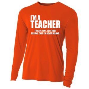 Funny Im A Teacher To Save Time Lets Just Assume That Im Never Wrong Cooling Performance Long Sleeve Crew