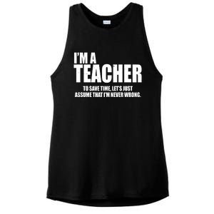 Funny Im A Teacher To Save Time Lets Just Assume That Im Never Wrong Ladies PosiCharge Tri-Blend Wicking Tank