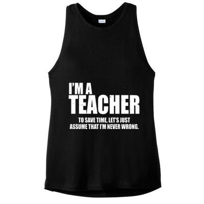 Funny Im A Teacher To Save Time Lets Just Assume That Im Never Wrong Ladies PosiCharge Tri-Blend Wicking Tank