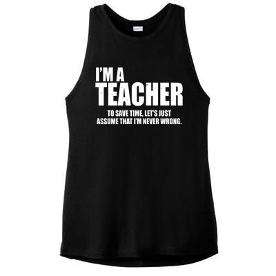 Funny Im A Teacher To Save Time Lets Just Assume That Im Never Wrong Ladies PosiCharge Tri-Blend Wicking Tank