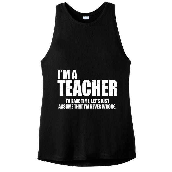 Funny Im A Teacher To Save Time Lets Just Assume That Im Never Wrong Ladies PosiCharge Tri-Blend Wicking Tank