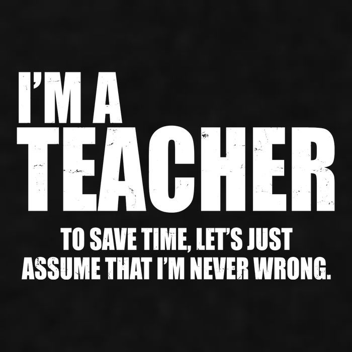 Funny Im A Teacher To Save Time Lets Just Assume That Im Never Wrong Ladies PosiCharge Tri-Blend Wicking Tank