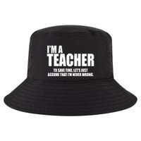 Funny Im A Teacher To Save Time Lets Just Assume That Im Never Wrong Cool Comfort Performance Bucket Hat