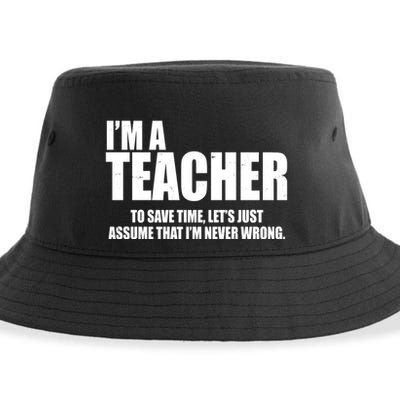 Funny Im A Teacher To Save Time Lets Just Assume That Im Never Wrong Sustainable Bucket Hat