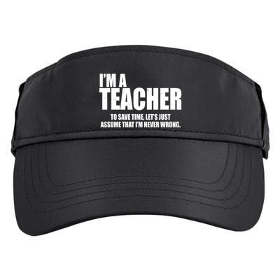 Funny Im A Teacher To Save Time Lets Just Assume That Im Never Wrong Adult Drive Performance Visor