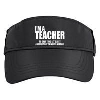 Funny Im A Teacher To Save Time Lets Just Assume That Im Never Wrong Adult Drive Performance Visor