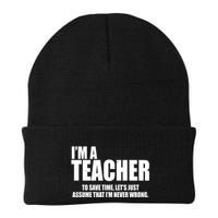 Funny Im A Teacher To Save Time Lets Just Assume That Im Never Wrong Beanie