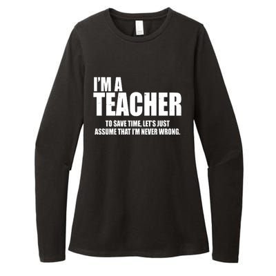 Funny Im A Teacher To Save Time Lets Just Assume That Im Never Wrong Womens CVC Long Sleeve Shirt