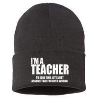 Funny Im A Teacher To Save Time Lets Just Assume That Im Never Wrong Sustainable Knit Beanie