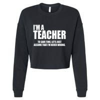 Funny Im A Teacher To Save Time Lets Just Assume That Im Never Wrong Cropped Pullover Crew