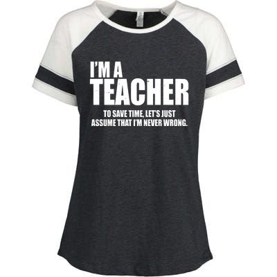 Funny Im A Teacher To Save Time Lets Just Assume That Im Never Wrong Enza Ladies Jersey Colorblock Tee