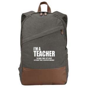 Funny Im A Teacher To Save Time Lets Just Assume That Im Never Wrong Cotton Canvas Backpack