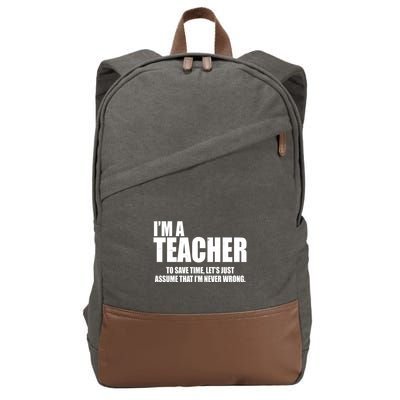 Funny Im A Teacher To Save Time Lets Just Assume That Im Never Wrong Cotton Canvas Backpack