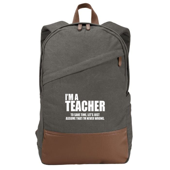 Funny Im A Teacher To Save Time Lets Just Assume That Im Never Wrong Cotton Canvas Backpack