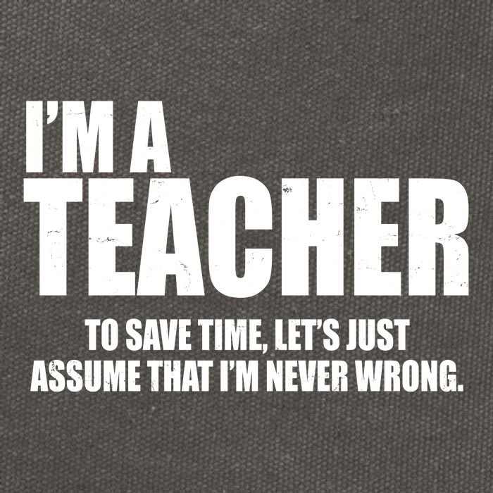 Funny Im A Teacher To Save Time Lets Just Assume That Im Never Wrong Cotton Canvas Backpack